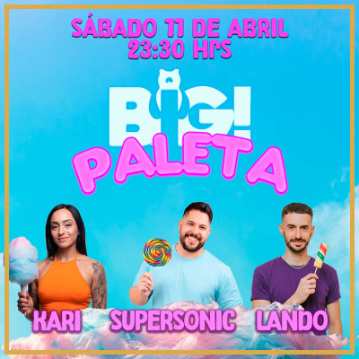 BIG! Paleta • Sábado 11 de Abril