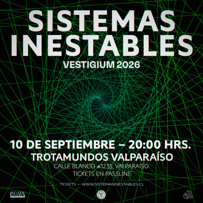 SISTEMAS INESTABLES — TOUR VESTIGIUM 2026 - TROTAMUNDOS VALPARAÍSO (+18)